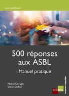 Couverture du livre « 500 réponses aux ASBL ; manuel pratique » de Michel Davagle et Denis Dufour aux éditions Edi Pro