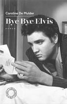 Couverture du livre « Bye bye Elvis » de Caroline De Mulder aux éditions Espace Nord