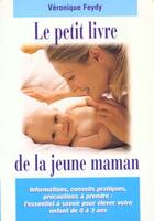 Couverture du livre « Le Petit Livre De La Jeune Maman » de Veronique Feydy aux éditions First