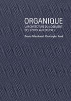 Couverture du livre « Organique ; l'architecture du logement desécrits aux oeuvres » de Marchand/Joud aux éditions Ppur