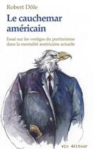 Couverture du livre « Le cauchemar américain ; essai pamphlétaire sur les vestiges du puritanisme dans la mentalité américaine actuelle » de Robert Dole aux éditions Vlb éditeur