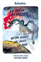 Couverture du livre « Le drôle de dragon qui ne jouait pas avec le feu » de Jean-Michel Delambre aux éditions Editions Henry