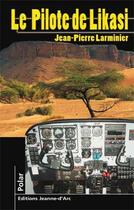 Couverture du livre « Le pilote de Likasi » de Jean-Pierre Larminier aux éditions Jeanne D'arc