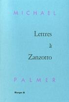 Couverture du livre « Lettres a zanzotto » de Michael Palmer aux éditions Harpo & Editions