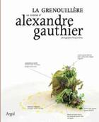 Couverture du livre « La cuisine d'Alexandre Gauthier ; la grenouillere » de Alexandre Gauthier et Francois Flohic aux éditions Argol