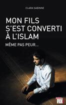 Couverture du livre « Mon fils s'est converti a l'islam - meme pas peur... » de Sabinne Clara aux éditions Pixl