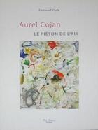 Couverture du livre « Aurel Cojan ; le piéton de l'air » de Emmanuel Dayde aux éditions Alain Margaron