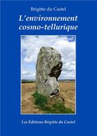 Couverture du livre « L'environnement cosmo-tellurique » de Brigitte Du Castel et Christian Carpentier aux éditions Brigitte Du Castel