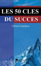 Couverture du livre « Les 50 clés du succès » de Clement Grandjean aux éditions Pointerolle