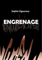 Couverture du livre « Engrenage » de Sophie Vigouroux aux éditions Jepublie