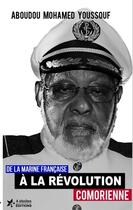 Couverture du livre « De la marine francaise a la revolution comorienne » de Aboudou Mohamed Y. aux éditions 4 Etoiles