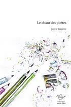 Couverture du livre « Le chant des poètes » de Joyce Serriere aux éditions Thebookedition.com