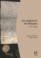 Couverture du livre « Les seigneurs de Beaujeu : Xe - XVe siècle » de Xavier Helary aux éditions Ciham