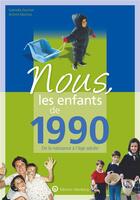 Couverture du livre « Nous, les enfants de : 1990 ; de la naissance à l'âge adulte » de Jerome Maufras et Gabrielle Garmier aux éditions Wartberg