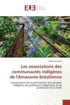 Couverture du livre « Les associations des communautes indigenes de l'amazonie bresilienne - l'importance de la participat » de Burdizzo Valeria aux éditions Editions Universitaires Europeennes