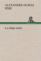 Couverture du livre « La tulipe noire » de Dumas Pere Alexandre aux éditions Tredition