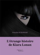 Couverture du livre « L'étrange histoire de Kiara Lonan » de Priscilla Kurowski aux éditions Baudelaire