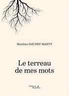 Couverture du livre « Le terreau de mes mots » de Matthieu Baudry Marty aux éditions Baudelaire