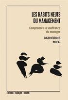 Couverture du livre « Les habits neufs du management ; sortir de la souffrance au travail » de Catherine Mieg aux éditions Les Peregrines