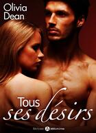 Couverture du livre « Tous ses désirs t.3 » de Olivia Dean aux éditions Editions Addictives