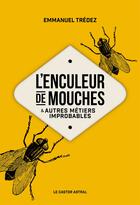 Couverture du livre « L'enculeur de mouches et autres métiers improbables » de Emmanuel Tredez aux éditions Castor Astral