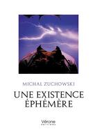 Couverture du livre « Une existence éphémère » de Michal Zuchowski aux éditions Verone