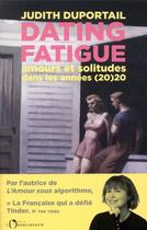 Couverture du livre « Dating fatigue : amours et solitudes dans les années (20)20 » de Judith Duportail aux éditions L'observatoire