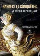 Couverture du livre « Baskets et conquêtes, un voyage en Thaïlande » de Olivier Schroeter aux éditions Le Lys Bleu