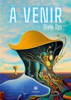 Couverture du livre « A venir » de Diane Gya aux éditions Le Lys Bleu