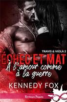 Couverture du livre « Échec et mat Tome 2 ; à l'amour comme à la guerre » de Kennedy Fox aux éditions Collection Infinity