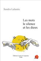 Couverture du livre « Les mots, le silence et les dieux » de Sandra Labastie aux éditions Lazare Et Capucine