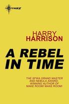 Couverture du livre « A Rebel in Time » de Harry Harrison aux éditions Orion Digital