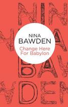 Couverture du livre « Change Here For Babylon » de Bawden Nina aux éditions Pan Macmillan