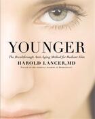 Couverture du livre « YOUNGER - THE BREAKTHROUGH ANTI-AGING METHOD FOR RADIANT SKIN » de Harold Lancer aux éditions Grand Central