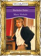 Couverture du livre « Bachelor Duke (Mills & Boon Historical) » de Mary Nichols aux éditions Mills & Boon Series