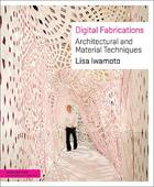 Couverture du livre « Digital fabrications architectural and material techniques » de Lisa Iwamoto aux éditions Princeton Architectural