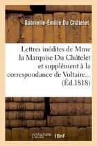 Couverture du livre « Lettres inedites de mme la marquise du chatelet, et correspondance de voltaire avec le roi de prusse » de Du Chatelet/Voltaire aux éditions Hachette Bnf