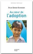 Couverture du livre « Au coeur de l'adoption » de Sylvie Servan-Schreiber aux éditions Hachette Pratique