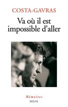 Couverture du livre « Va où il est impossible d'aller ; mémoires » de Costa-Gavras aux éditions Seuil