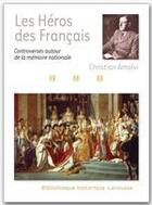 Couverture du livre « Les héros des Français ; controverses autour de la mémoire nationale » de Christian Almavi aux éditions Larousse