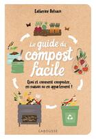 Couverture du livre « Le guide du compost facile : Quoi et comment composter, en maison ou en appartement ! » de Catherine Delvaux aux éditions Larousse