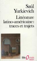 Couverture du livre « Littérature latino-américaine : traces et trajets » de Saúl Yurkievich aux éditions Folio