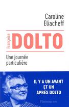 Couverture du livre « Francoise Dolto, une journée particulière » de Caroline Eliacheff aux éditions Flammarion