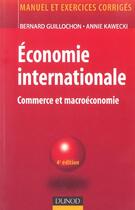 Couverture du livre « ECONOMIE INTERNATIONALE ; commerce et macroeconomie (4e édition) » de Bernard Guillochon et Annie Kawecki aux éditions Dunod