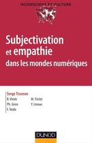 Couverture du livre « Subjectivation et empathie dans les mondes numériques » de Serge Tisseron aux éditions Dunod