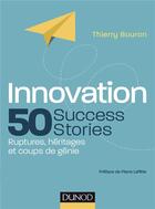 Couverture du livre « Innovation : 50 success stories ; ruptures, héritages et coups de génie » de Thierry Bouron aux éditions Dunod