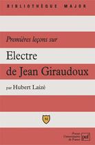 Couverture du livre « Premieres leçons sur Electre de Giraudoux (4e édition) » de Hubert Laize aux éditions Belin Education