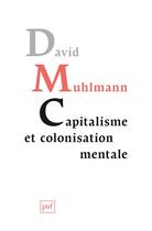 Couverture du livre « Capitalisme et colonisation mentale » de David Muhlmann aux éditions Puf