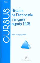 Couverture du livre « Histoire De L'Economie Francaise Depuis 1945 ; 6e Edition » de Jean-Francois Eck aux éditions Armand Colin