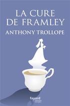 Couverture du livre « La cure de Framley » de Anthony Trollope aux éditions Fayard